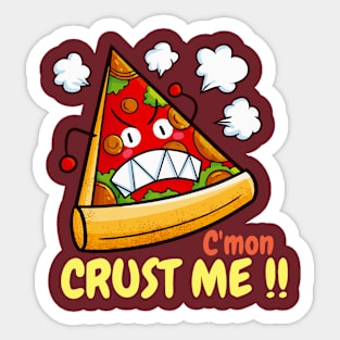 C'mon Crust Me !! Sticker